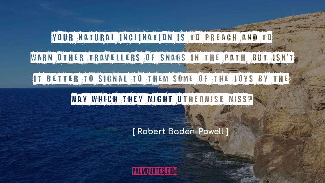 Robert Baden-Powell Quotes: Your natural inclination is to