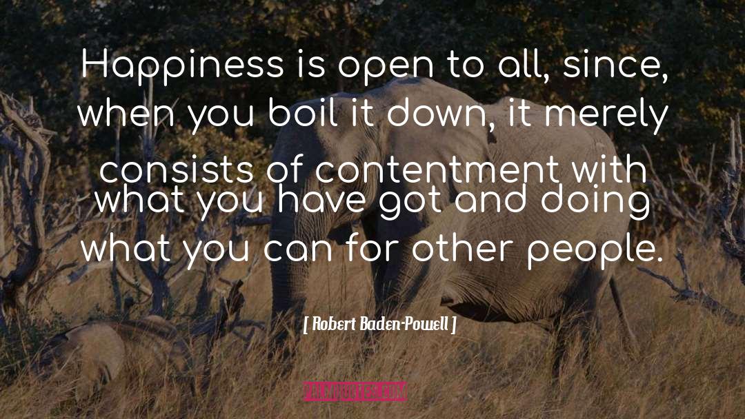 Robert Baden-Powell Quotes: Happiness is open to all,