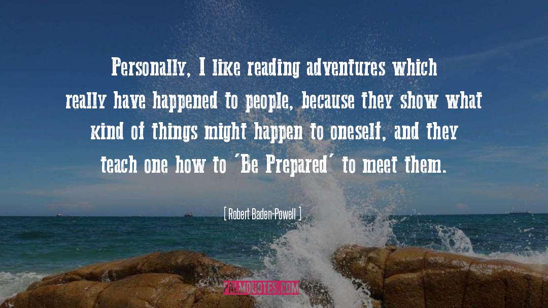 Robert Baden-Powell Quotes: Personally, I like reading adventures