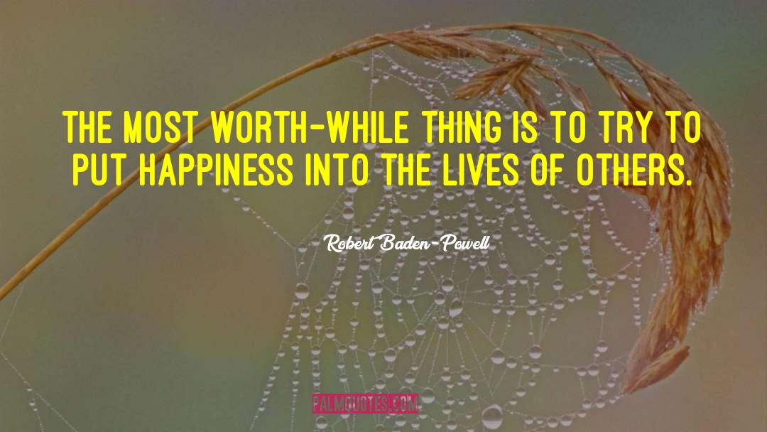Robert Baden-Powell Quotes: The most worth-while thing is