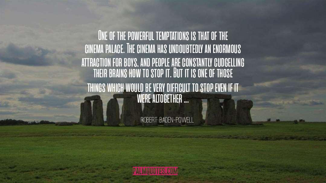 Robert Baden-Powell Quotes: One of the powerful temptations