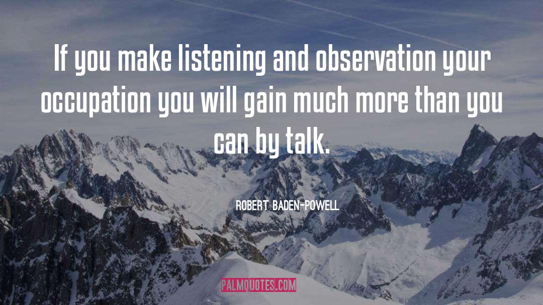 Robert Baden-Powell Quotes: If you make listening and