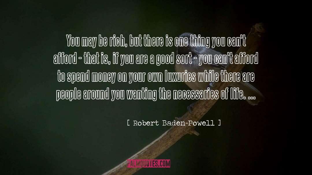 Robert Baden-Powell Quotes: You may be rich, but