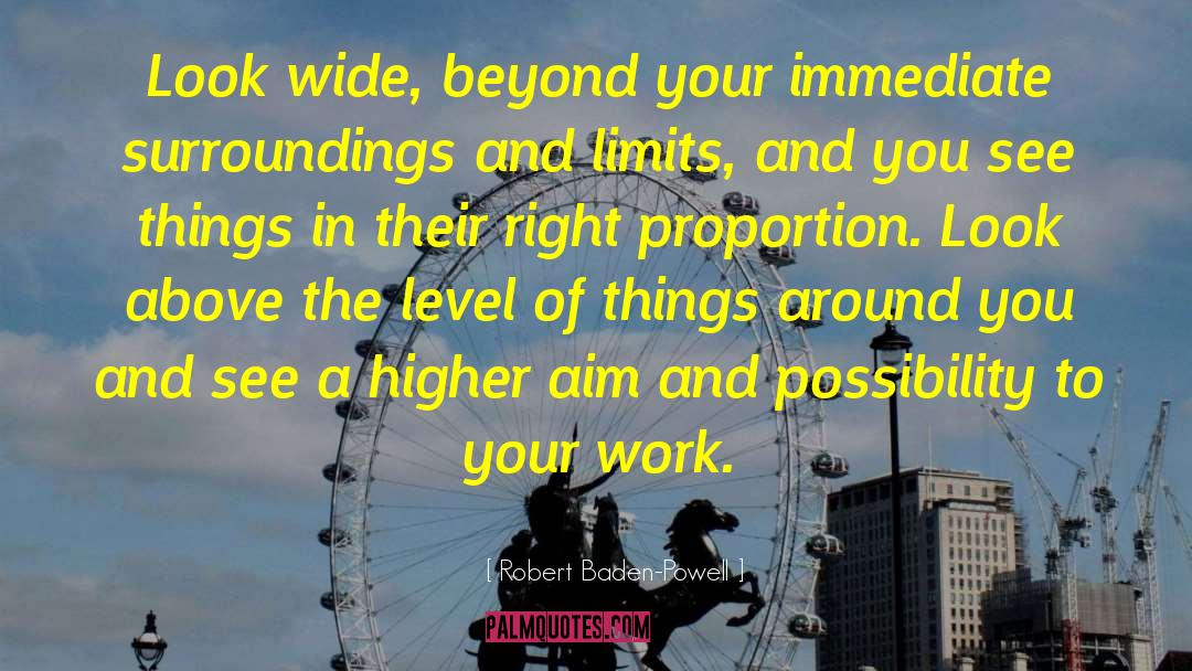 Robert Baden-Powell Quotes: Look wide, beyond your immediate