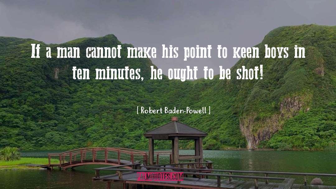 Robert Baden-Powell Quotes: If a man cannot make