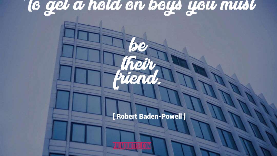 Robert Baden-Powell Quotes: To get a hold on