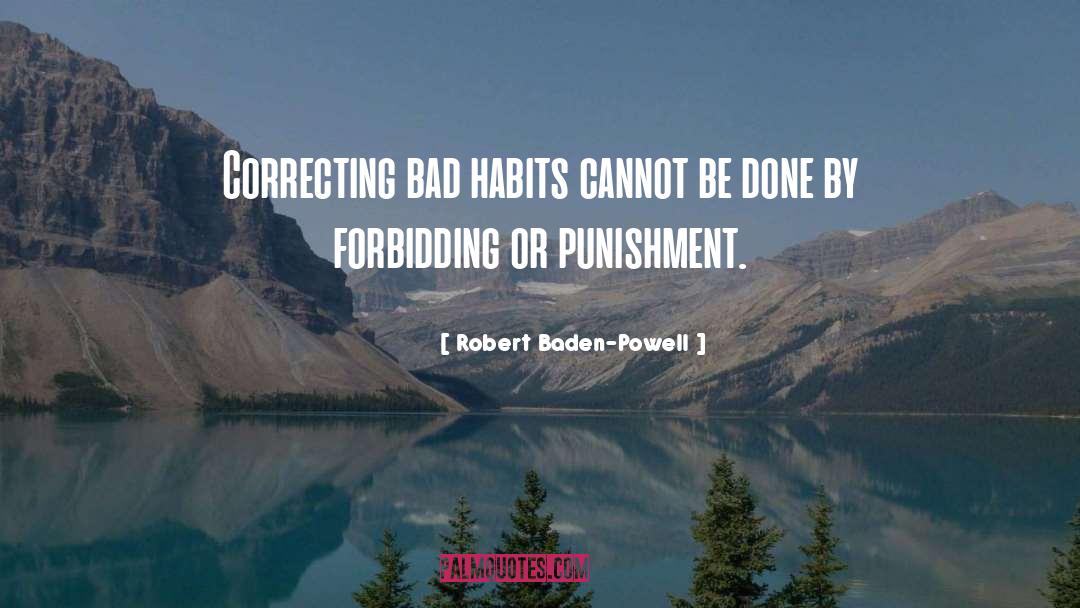 Robert Baden-Powell Quotes: Correcting bad habits cannot be
