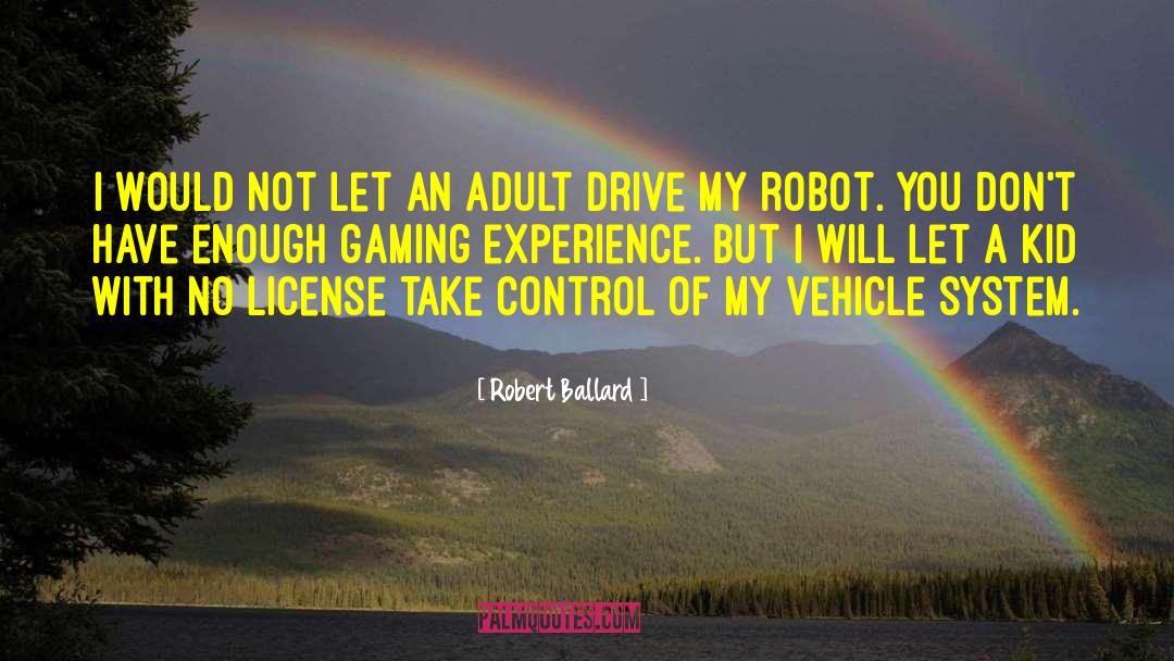 Robert Ballard Quotes: I would not let an