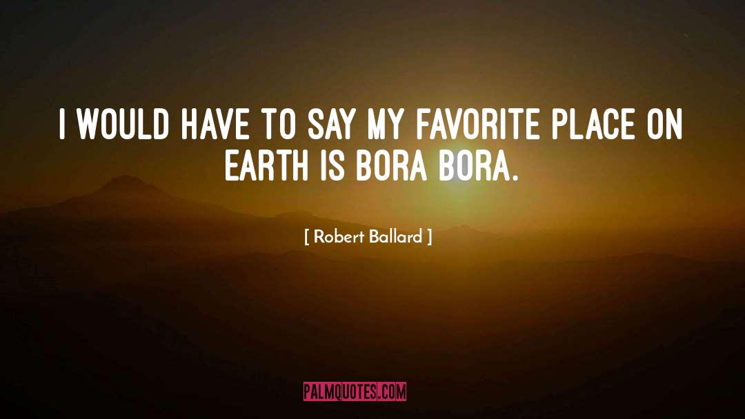 Robert Ballard Quotes: I would have to say