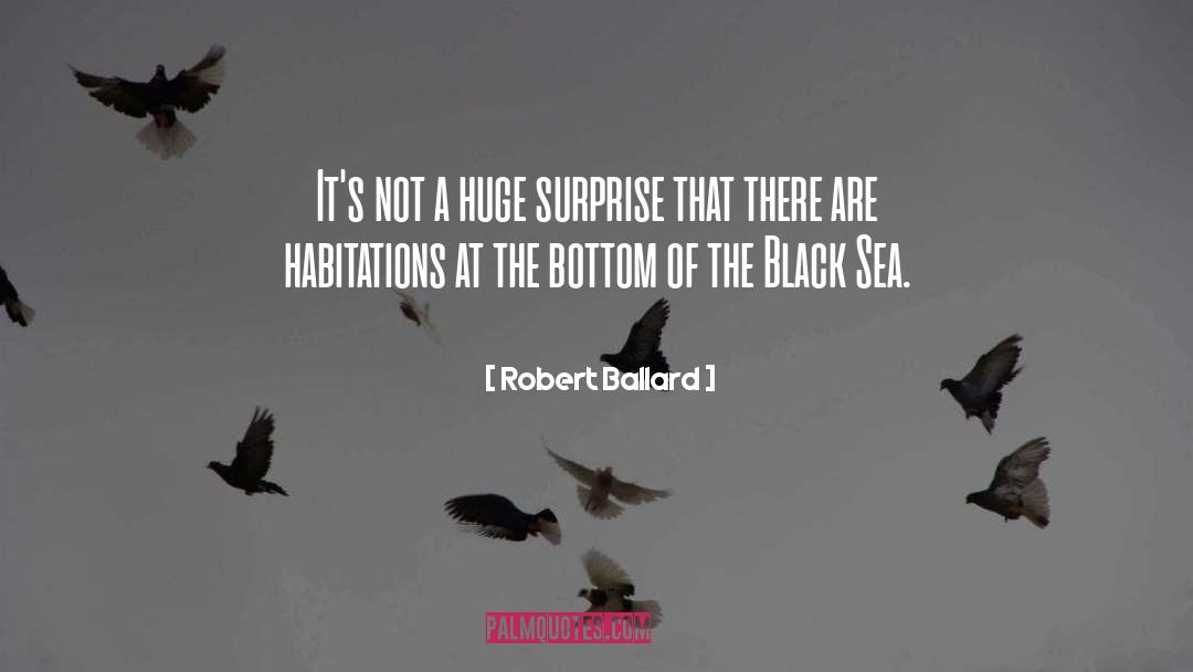 Robert Ballard Quotes: It's not a huge surprise