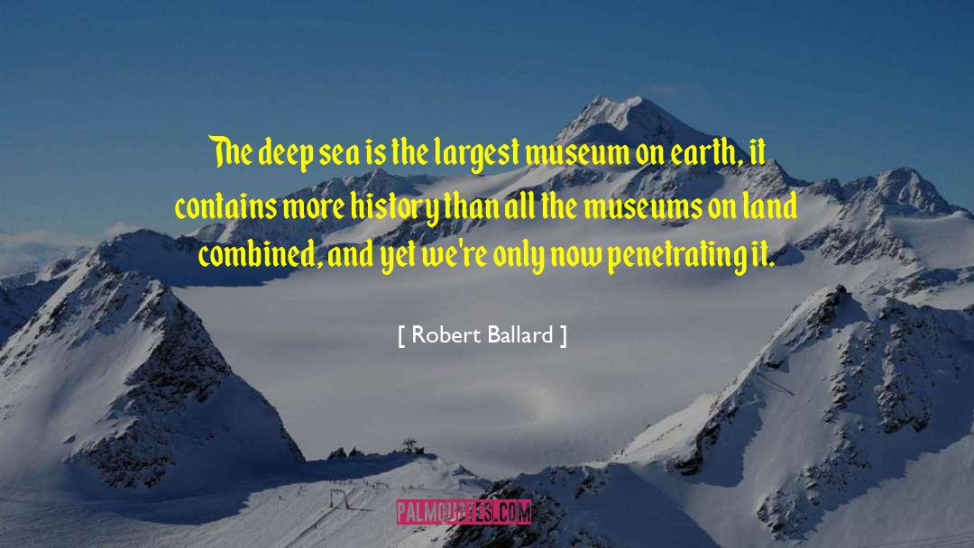 Robert Ballard Quotes: The deep sea is the