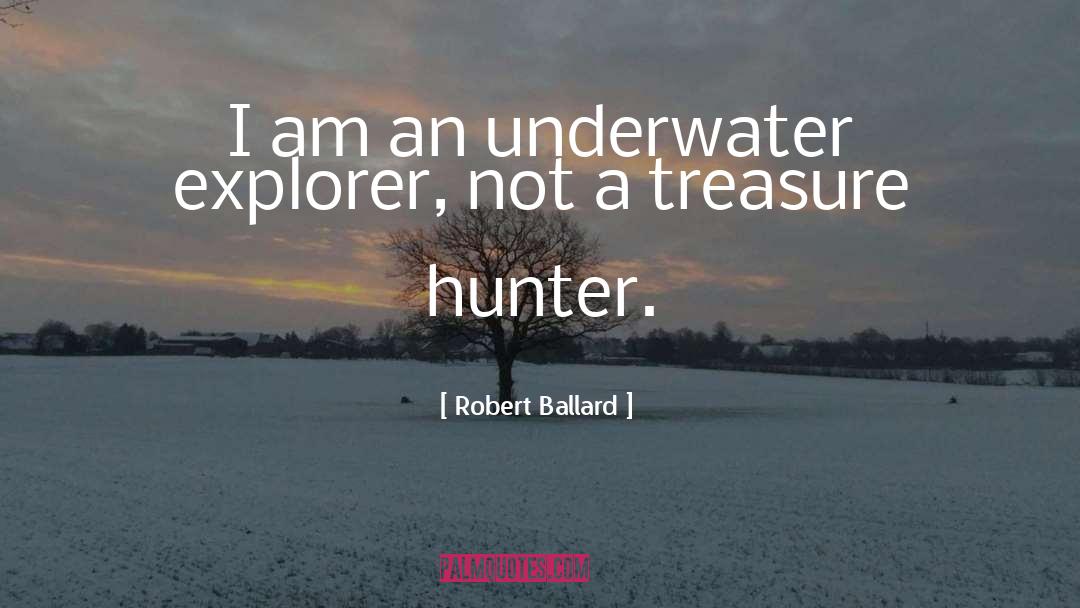 Robert Ballard Quotes: I am an underwater explorer,