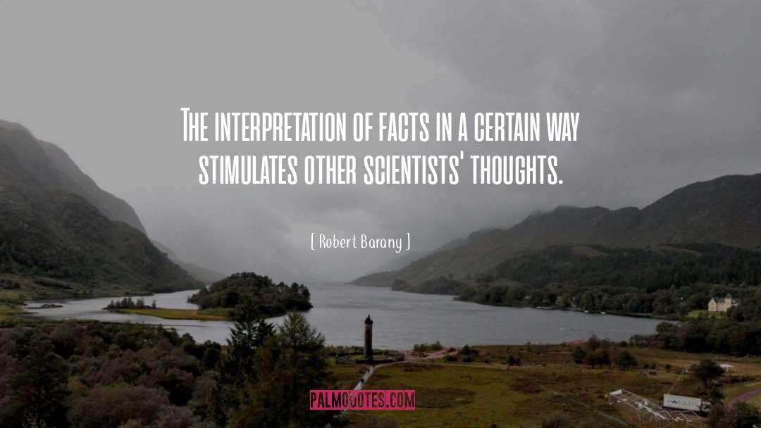 Robert Barany Quotes: The interpretation of facts in