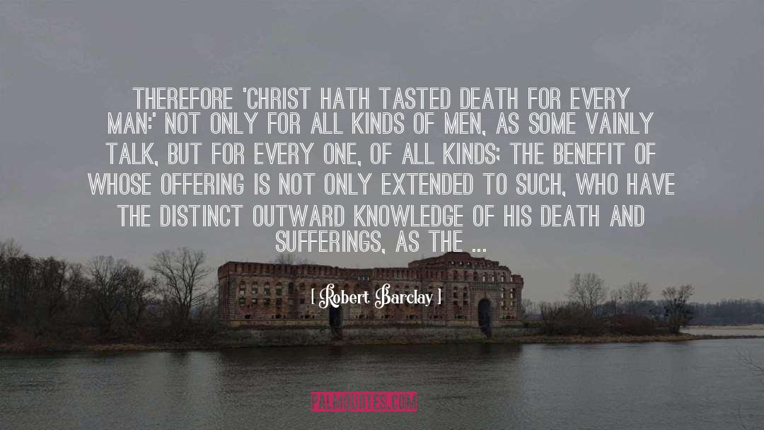 Robert Barclay Quotes: Therefore 'Christ hath tasted death