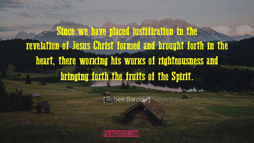 Robert Barclay Quotes: Since we have placed justification