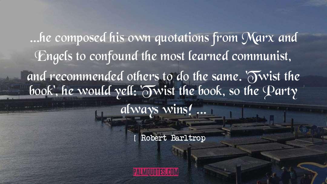 Robert Barltrop Quotes: ...he composed his own quotations