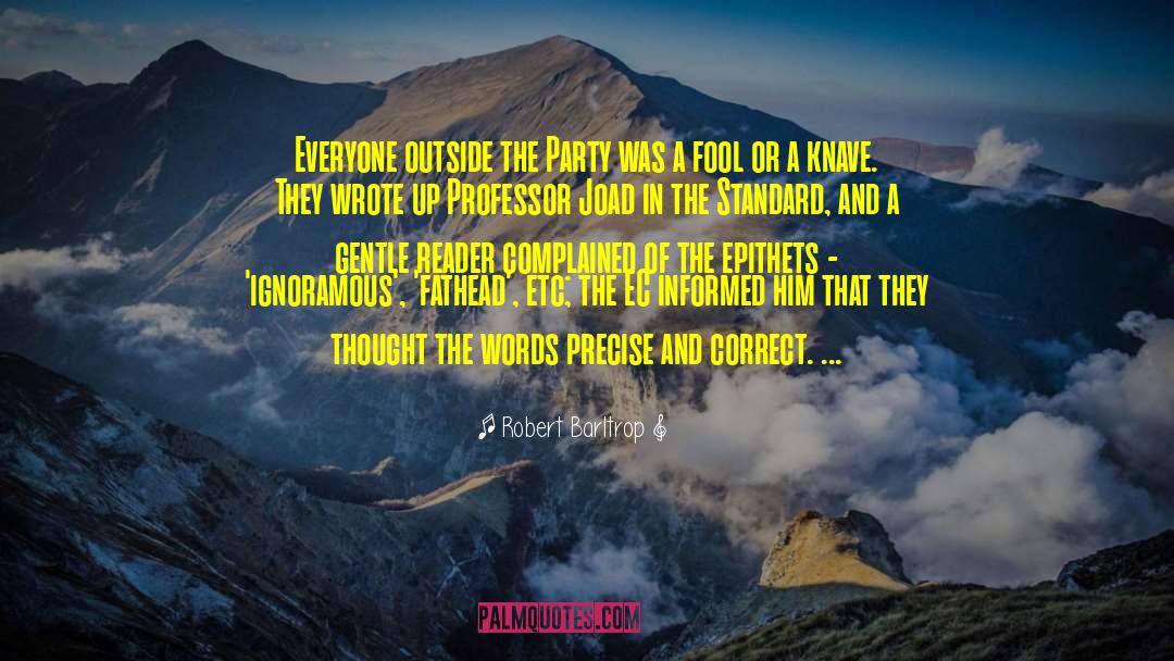 Robert Barltrop Quotes: Everyone outside the Party was