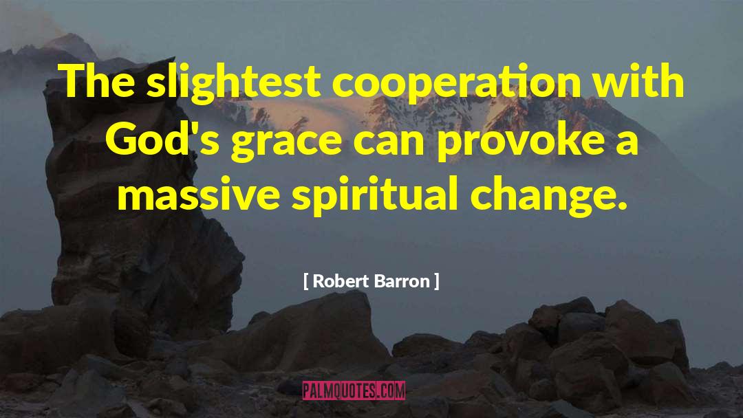 Robert Barron Quotes: The slightest cooperation with God's