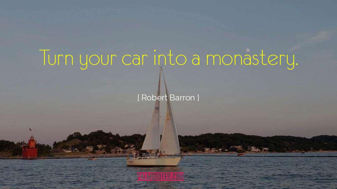 Robert Barron Quotes: Turn your car into a