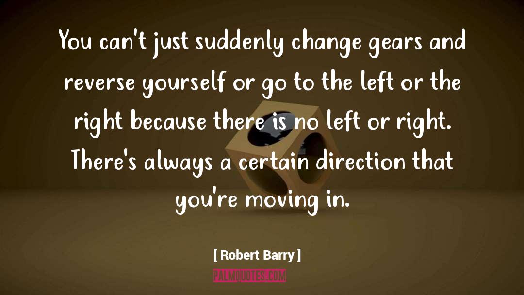 Robert Barry Quotes: You can't just suddenly change