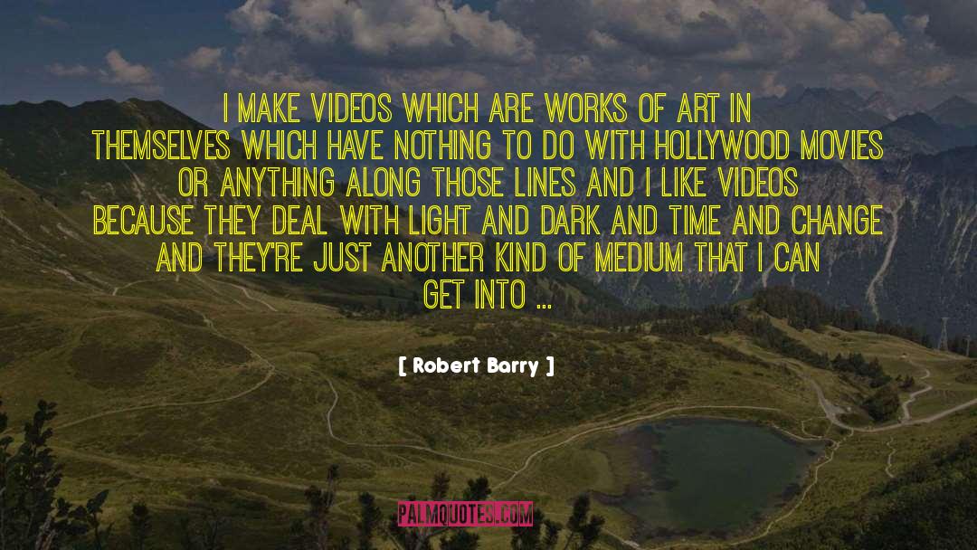 Robert Barry Quotes: I make videos which are