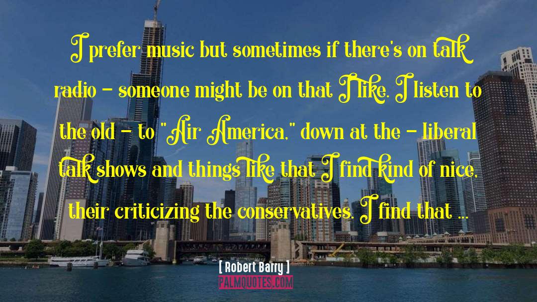 Robert Barry Quotes: I prefer music but sometimes