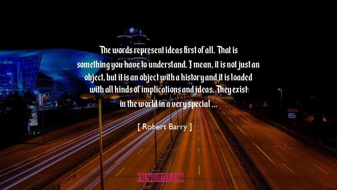 Robert Barry Quotes: The words represent ideas first