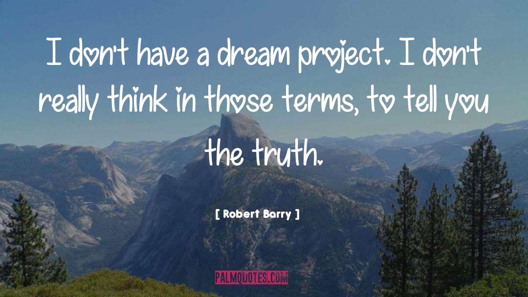 Robert Barry Quotes: I don't have a dream