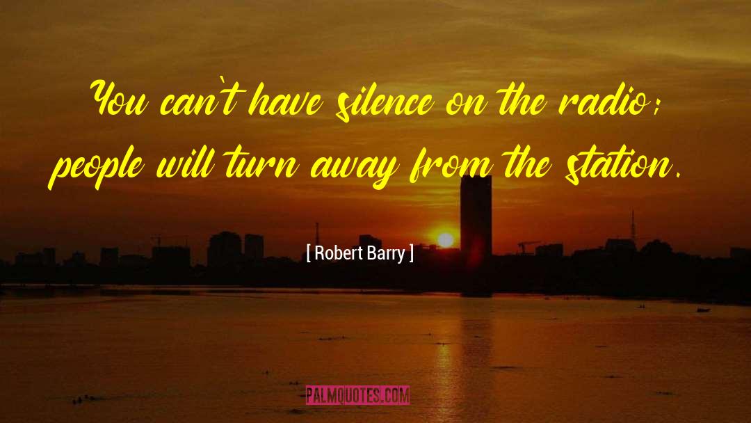 Robert Barry Quotes: You can't have silence on