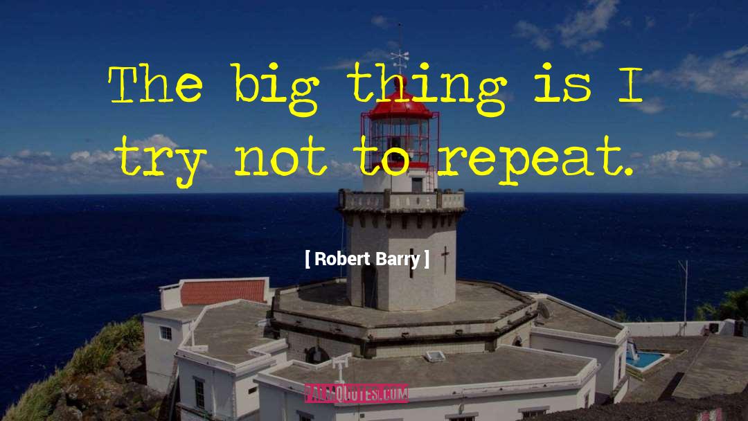 Robert Barry Quotes: The big thing is I