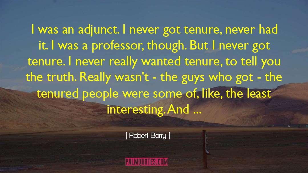 Robert Barry Quotes: I was an adjunct. I