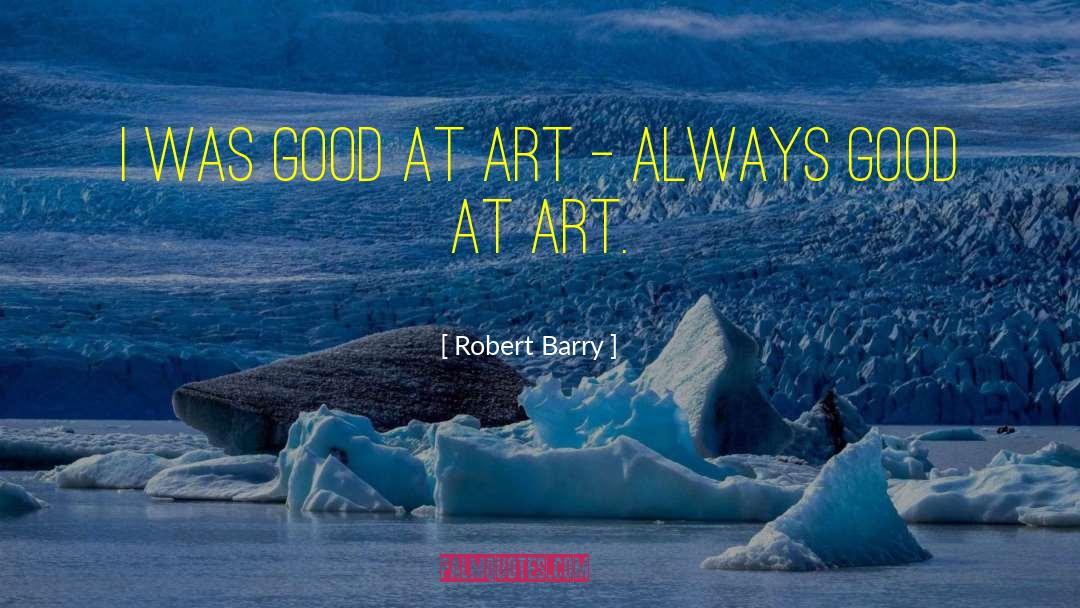 Robert Barry Quotes: I was good at art