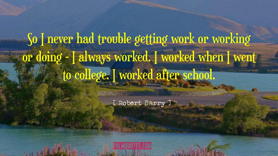 Robert Barry Quotes: So I never had trouble