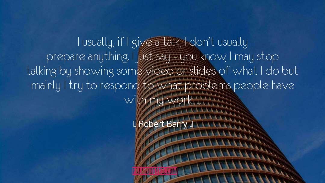 Robert Barry Quotes: I usually, if I give
