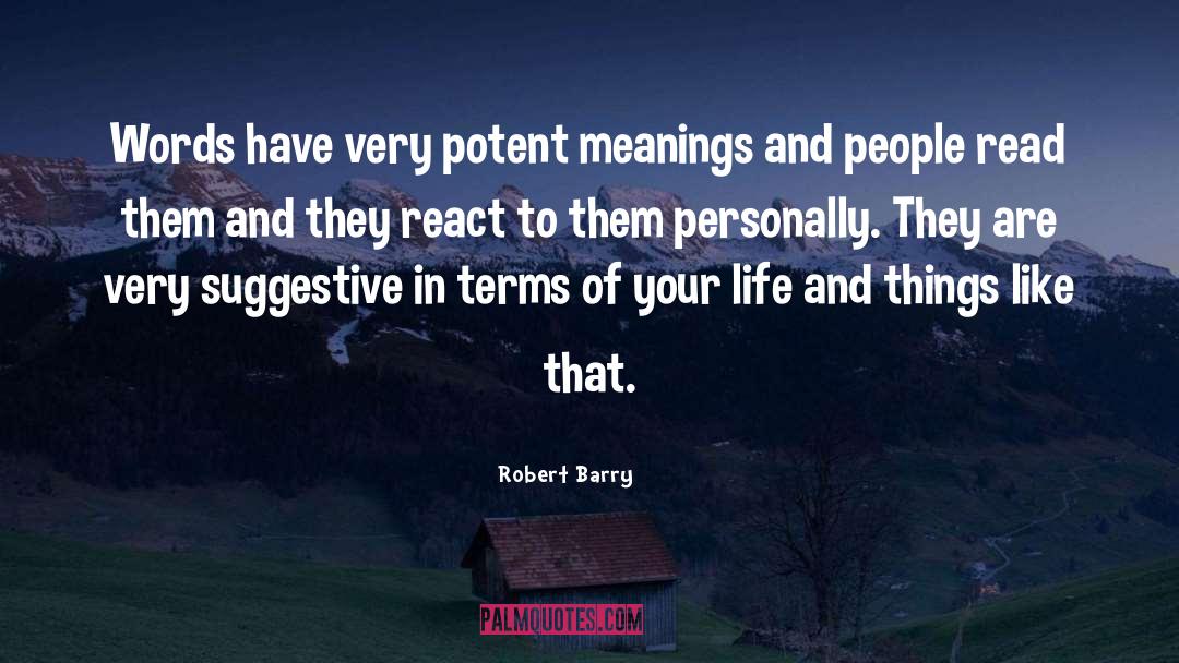 Robert Barry Quotes: Words have very potent meanings