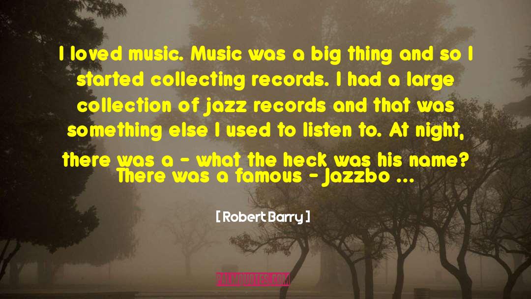 Robert Barry Quotes: I loved music. Music was