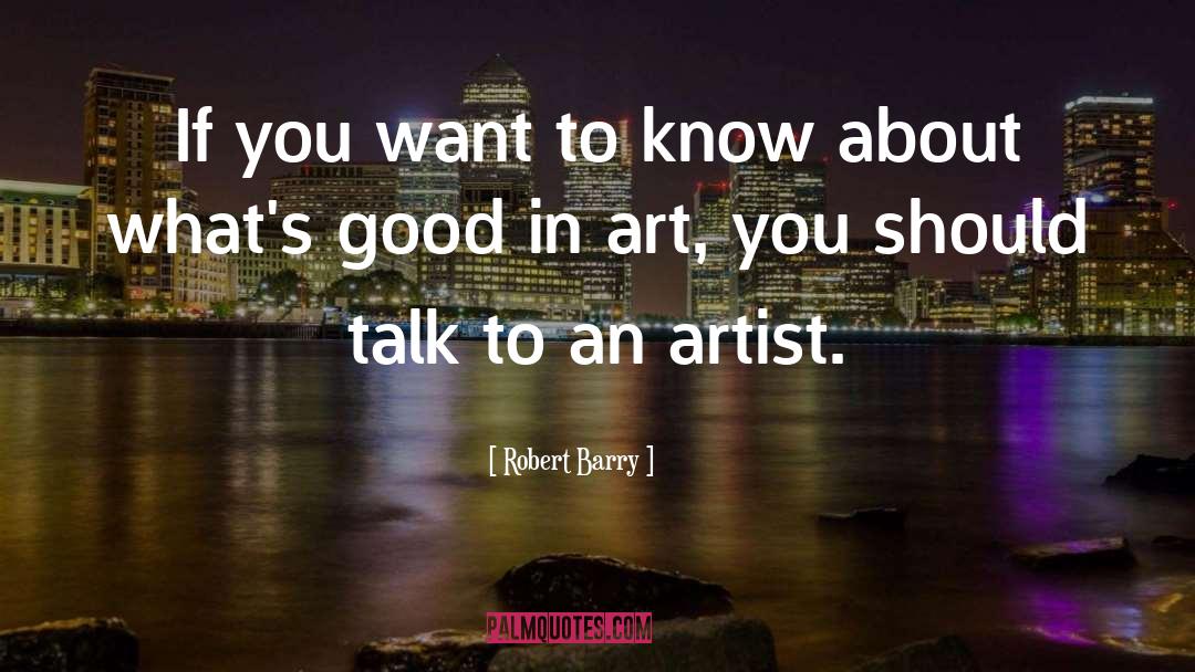 Robert Barry Quotes: If you want to know