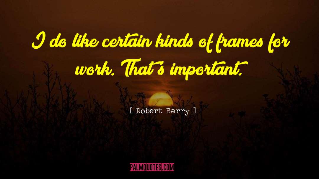 Robert Barry Quotes: I do like certain kinds