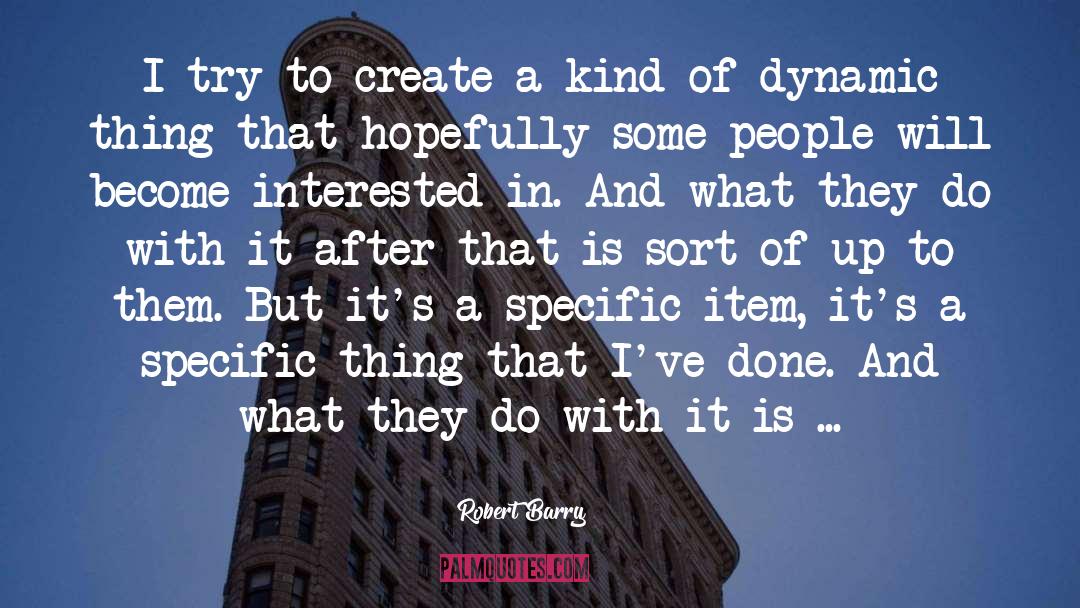 Robert Barry Quotes: I try to create a