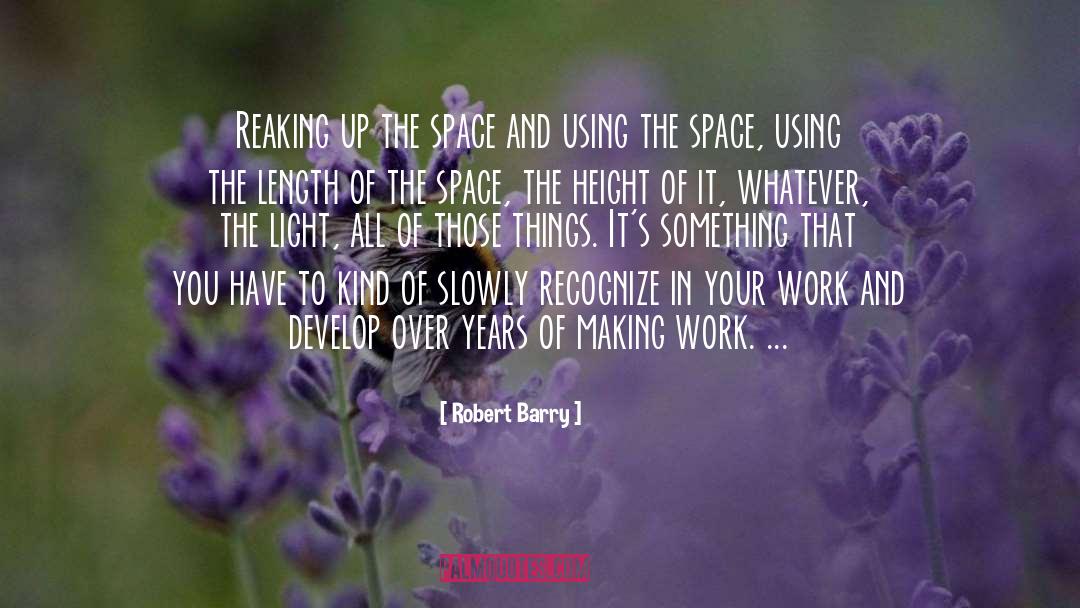 Robert Barry Quotes: Reaking up the space and