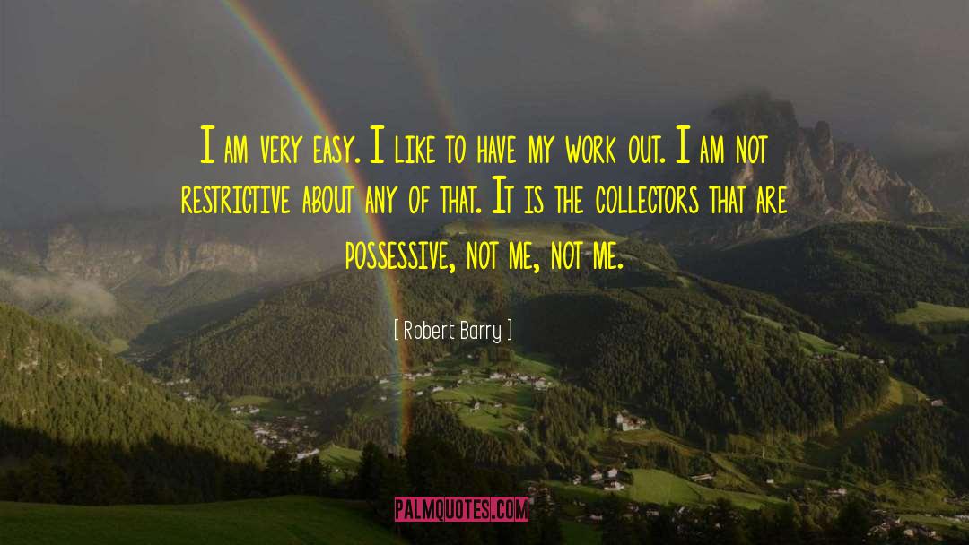 Robert Barry Quotes: I am very easy. I