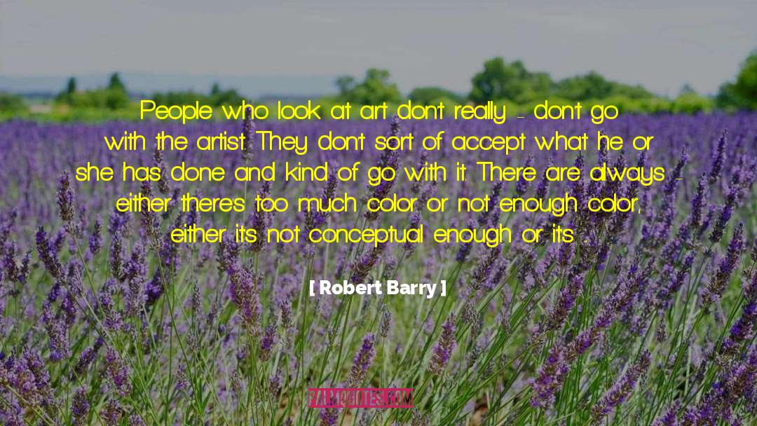 Robert Barry Quotes: People who look at art