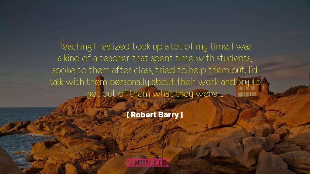 Robert Barry Quotes: Teaching I realized took up