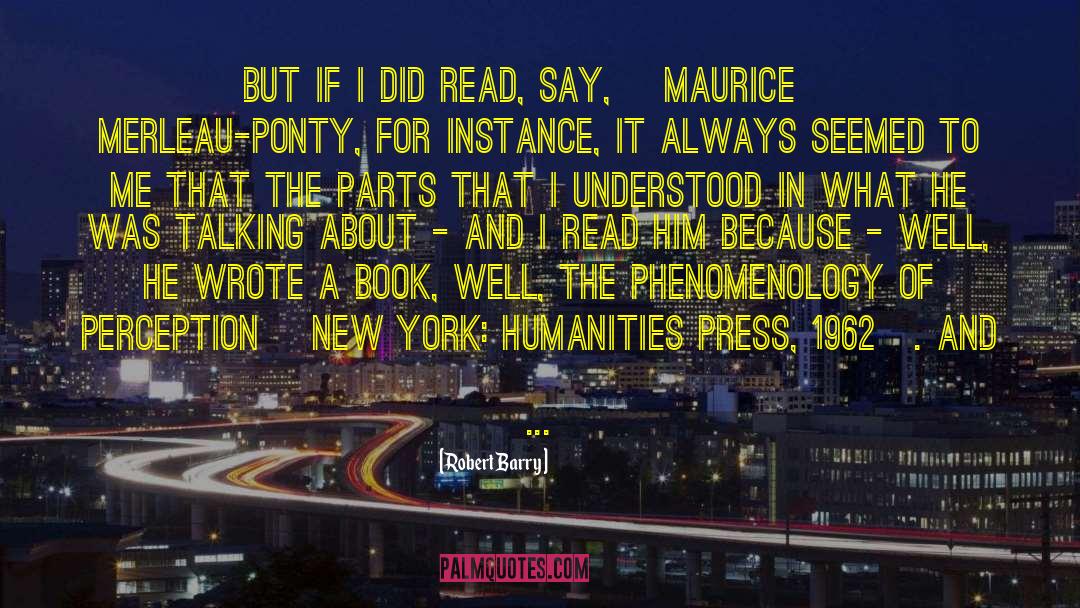 Robert Barry Quotes: But if I did read,