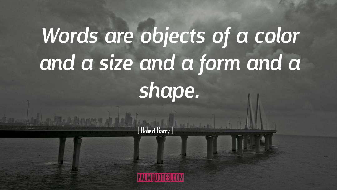 Robert Barry Quotes: Words are objects of a