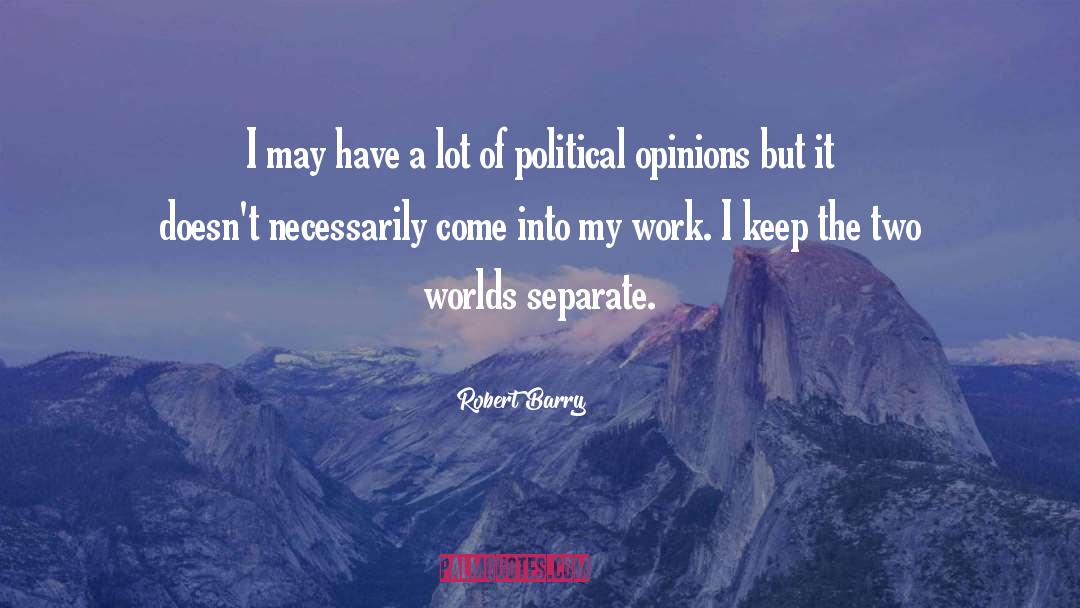 Robert Barry Quotes: I may have a lot