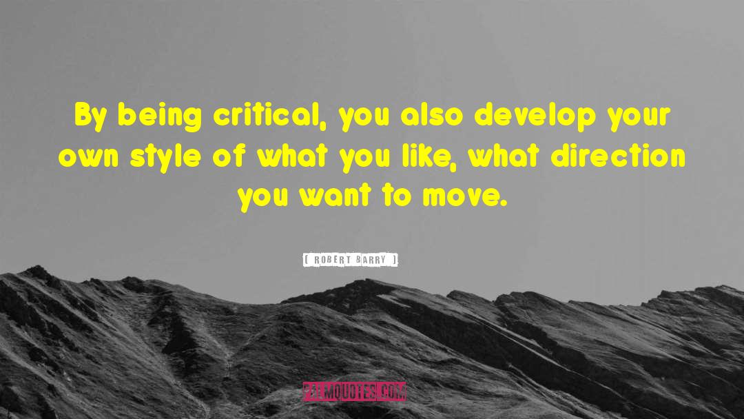 Robert Barry Quotes: By being critical, you also