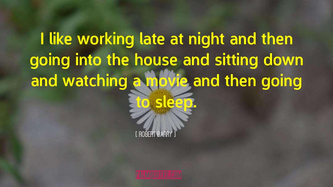 Robert Barry Quotes: I like working late at