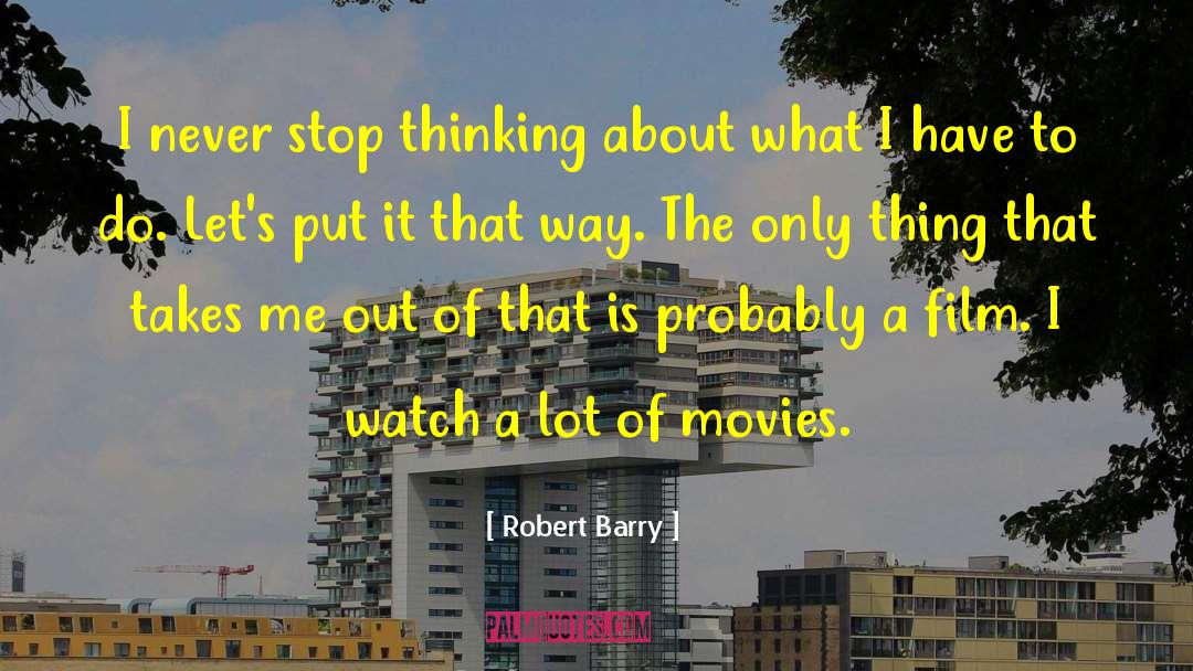 Robert Barry Quotes: I never stop thinking about