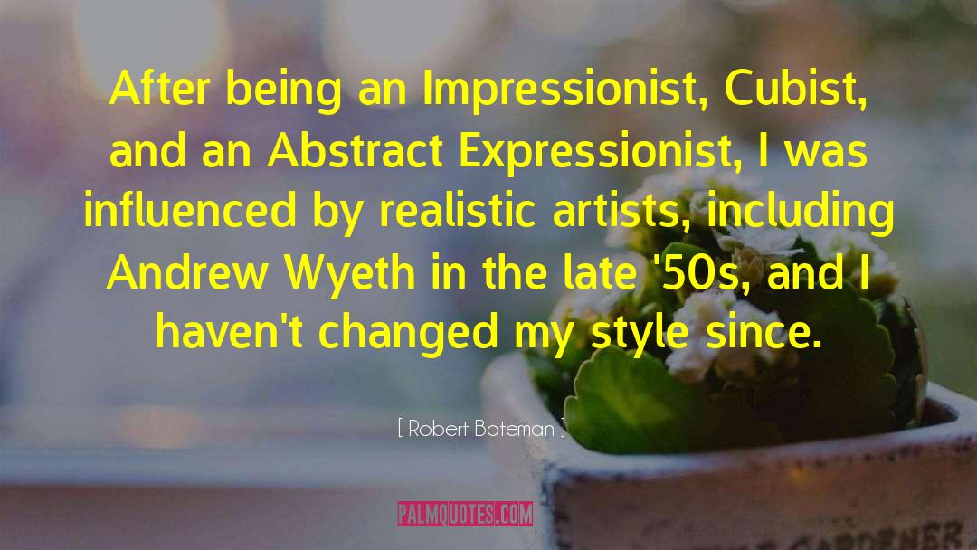 Robert Bateman Quotes: After being an Impressionist, Cubist,